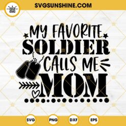 My Favorite Soldier Calls Me Mom SVG, Veterans Day SVG, Soldier Mom SVG