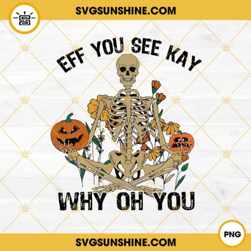 Skeleton Eff You See Kay Why Oh You Pumpkin Halloween PNG File Designs
