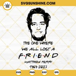 The One Where We All Lost A Friend Svg, RIP Matthew Perry 1969 2023 Svg, Matthew Perry Svg