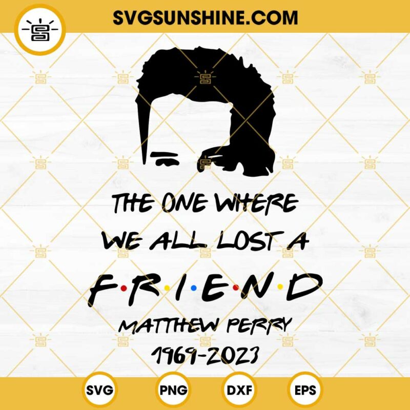 Matthew Perry 1969 2023 SVG, The One Where We All Lost A Friend SVG ...
