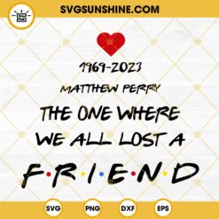 1969 2023 Matthew Perry SVG, The One Where We All Lost A Friend SVG, RIP Matthew Perry SVG