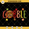Gobble SVG, Turkey SVG, Turkey Thanksgiving SVG