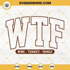 WTF Wine Turkey Family SVG, Happy Thanksgiving SVG PNG EPS DXF