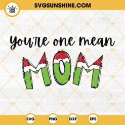 You are one mean Mom SVG, Mom Grinch Christmas SVG, Mom SVG