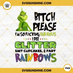 Bitch Please I'm So Fucking Fabulous I Pee Glitter Shit Cupcakes And Fart Rainbows Png