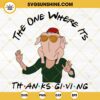 The One Where Its Thanksgiving Svg, Friends Turkey Svg, Friends Turkey Thanksgiving Svg