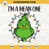 Grinch Christmas Lights I'm A Mean One SVG, Grinch Christmas Quotes SVG