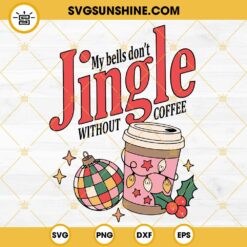 My Bells Don’t Jingle Without Coffee SVG, Disco Ball Coffee Christmas SVG