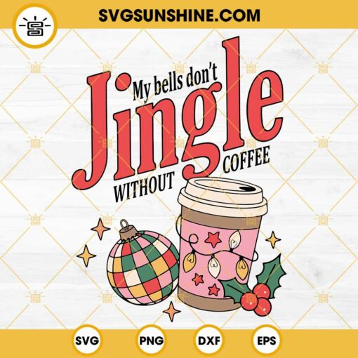 My Bells Don't Jingle Without Coffee SVG, Disco Ball Coffee Christmas SVG