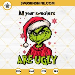 Grinch All Your Sweaters Are Ugly SVG, Grinch Funny Quotes SVG