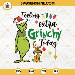 Feeling Extra Grinchy Today SVG, Grinch And Max SVG