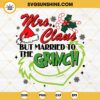 Mrs Claus But Married To The Grinch SVG, Grinch Funny Quotes Christmas SVG