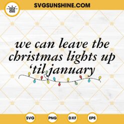 We Can Leave The Christmas Lights Up Till January SVG, Taylor Swift Christmas SVG PNG Files