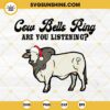 Cow Bells Ring Are You Listening SVG, Cow With Santa Hat Christmas SVG PNG EPS DXF Files