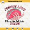 Forget Love I'd Rather Fall Into Tacos SVG, Skeleton Tacos Valentine SVG PNG EPS DXF File