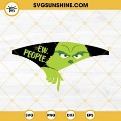 Grinch Ew People SVG, Grinch Christmas 2023 SVG PNG EPS DXF Files