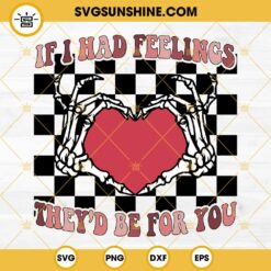 If I Had Feelings They's Be For You SVG, Skeleton Hand Valentine SVG PNG EPS DXF File