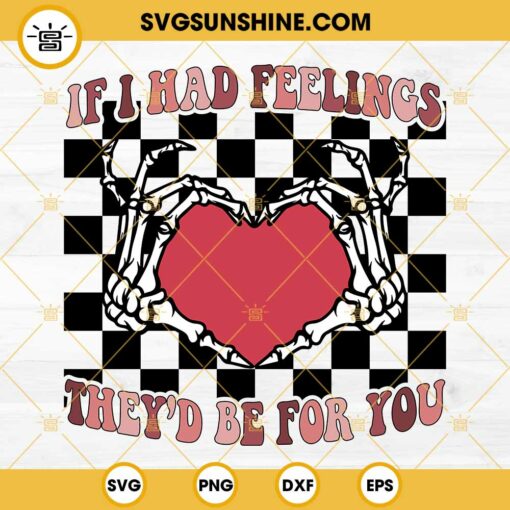 If I Had Feelings They’s Be For You SVG, Skeleton Hand Valentine SVG PNG EPS DXF File