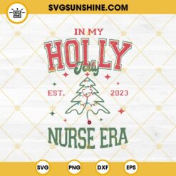 In My Holly Jolly Est 2023 Nurse Era SVG, Nurse Christmas SVG PNG EPS DXF Files
