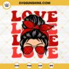 Messy Bun Love SVG, Messy Bun Valentine SVG PNG EPS DXF File