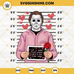 Michael Myers If I Had Feelings They'd Be For You SVG, Michael Myers Valentine SVG PNG EPS DXF File