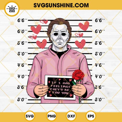 Michael Myers If I Had Feelings They’d Be For You SVG, Michael Myers Valentine SVG PNG EPS DXF File