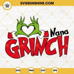 Nana Grinch SVG, Grinch Heart Hand SVG, Nana Christmas SVG