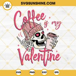 Skeleton Drink Coffee Is My Valentine SVG, Pink Skull Coffee SVG PNG EPS DXF File