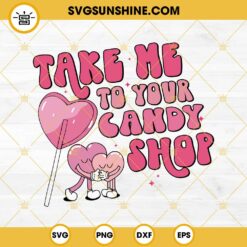 Take Me To The Candy Shop SVG, Retro Valentine Candy SVG, Funny Valentine SVG PNG DXF EPS Cut Files