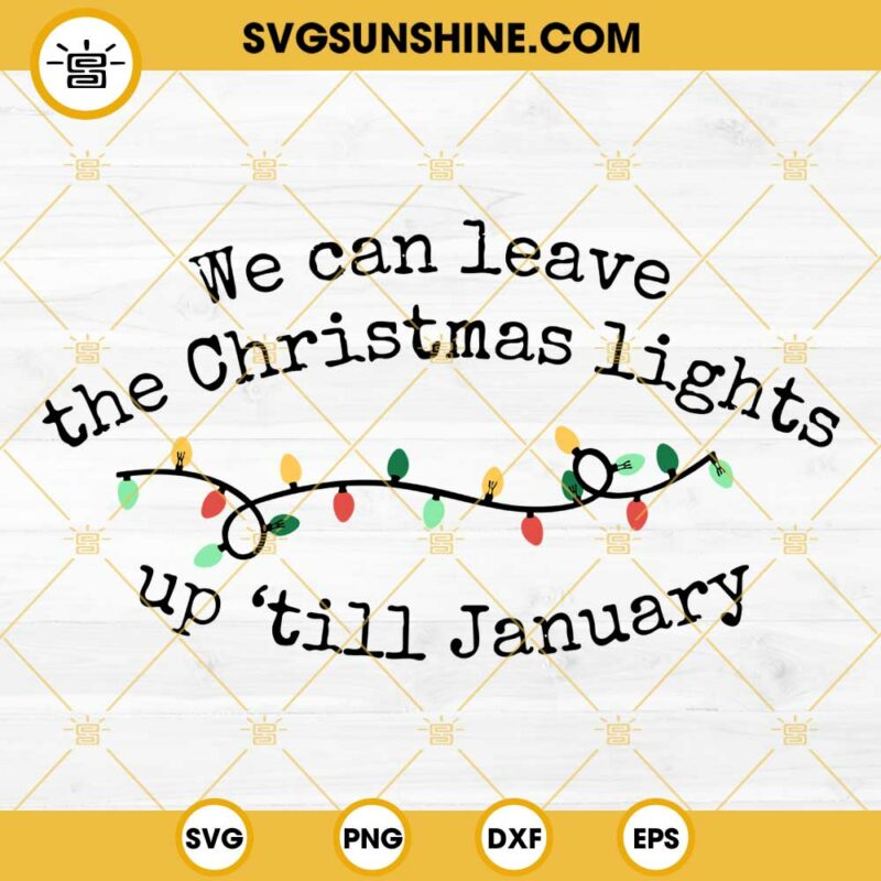 We Can Leave The Christmas Lights Up Till January SVG, Taylor Swift ...