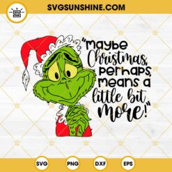 Grinch Maybe Christmas Perhaps SVG, Grinch Funny Quotes SVG PNG EPS DXF File