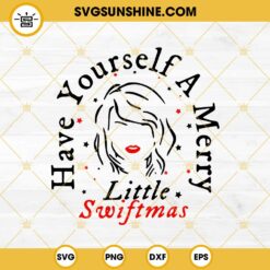 Have Yourself A Merry Little Swiftmas SVG, Taylor Swift Merry Christmas SVG PNG EPS DXF File