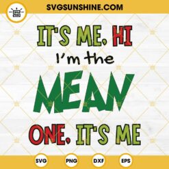 It's Me Hi I'm The Mean One It's Me SVG, Grinch Funny Quotes SVG PNG EPS DXF File