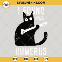 I Found This Humerus SVG, Cat Funny Quotes SVG PNG EPS DXF File