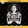 Cage Is My Superman Nicolas Cage SVG PNG EPS DXF File