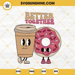 Coffee And Donuts Better Together SVG, Donuts Valentine SVG PNG EPS DXF File