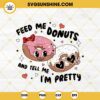 Feed Me Donuts And Tell Me I'm Pretty SVG, Donuts Valentine Quotes SVG PNG EPS DXF File