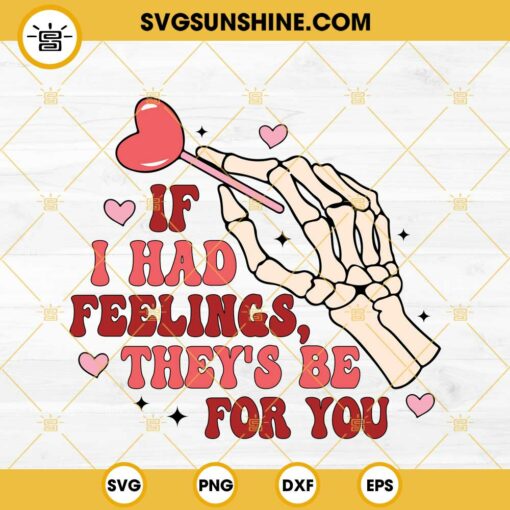 If I Had Feelings They's Be For You SVG, Skeleton Valentine SVG PNG EPS DXF File
