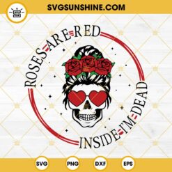 Roses Are Red Inside I'm Dead SVG, Valentine Messy Bun Skull SVG PNG EPS DXF File