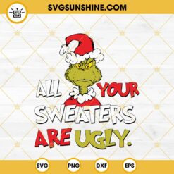 Grinch All Your Sweaters Are Ugly SVG, The Grinch Vintage Funny Quotes SVG PNG EPS DXF File