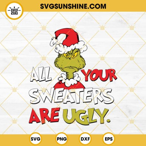 Grinch All Your Sweaters Are Ugly SVG, The Grinch Vintage Funny Quotes SVG PNG EPS DXF File