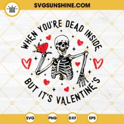 When You’re Dead Inside But It’s Valentines SVG, Valentine Skeleton Quotes SVG PNG EPS DXF File