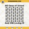 100 Days Of School And Still Loving It SVG, 100th day Of School Hearts SVG