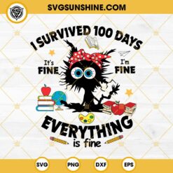 Black Cat I Survived 100 Days Of School SVG, It’s Fine I’m Fine Everythings Is Fine SVG