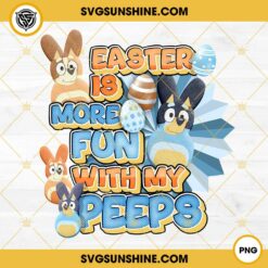 Bluey Easter Is More Fun With My Peeps PNG, Bluey Peeps Easter PNG Files