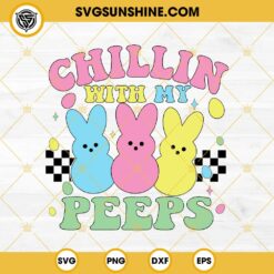 Chillin With My Peeps SVG, Bunny Peeps Easter SVG PNG DXF EPS