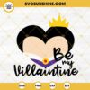 Evil Queen Snow White Heart SVG, Be My Valentines SVG, Disney Princess Villains Valentines SVG