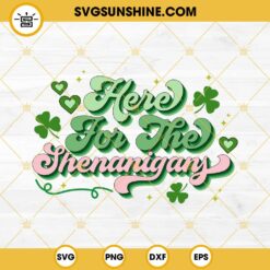 Here For The Shenanigans St Patrick’s Day SVG, Irish Funny Quotes SVG PNG EPS DXF File