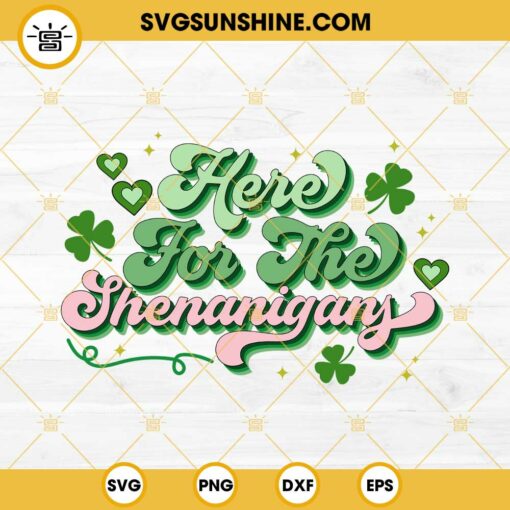 Here For The Shenanigans St Patrick’s Day SVG, Irish Funny Quotes SVG PNG EPS DXF File