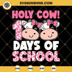 Holy Cow 100 Days Of School SVG, Cow Students 100 Day SVG PNG DXF EPS